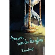 Moments from the Hourglass by Wolf, Rachel, 9781505509656