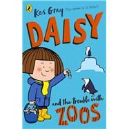 Daisy and the Trouble with Zoos by Gray, Kes; Parsons, Garry; Sharratt, Nick, 9781782959656