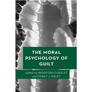 The Moral Psychology of Guilt by Cokelet, Bradford; Maley, Corey J., 9781786609656