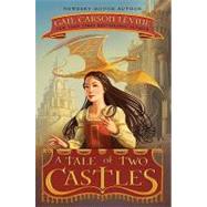A Tale of Two Castles by Levine, Gail Carson, 9780061229657