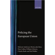 Policing the European Union by Anderson, Malcolm; Den Boer, Monica; Cullen, Peter; Gilmore, William; Raab, Charles; Walker, Neil, 9780198259657