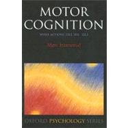 Motor Cognition What Actions Tell to the Self by Jeannerod, Marc, 9780198569657