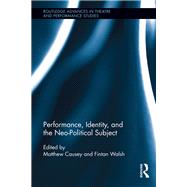 Performance, Identity, and the Neo-Political Subject by Walsh; Fintan, 9780415509657