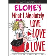Eloise's What I Absolutely Love Love Love by Thompson, Kay; Knight, Hilary, 9780689849657