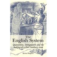 The English System Quarantine, Immigration and the Making of a Port Sanitary Zone by Maglen, Krista, 9780719089657