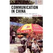 Communication in China Political Economy, Power, and Conflict by Zhao, Yuezhi, 9780742519657