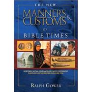 The New Manners & Customs of Bible Times by Gower, Ralph, 9780802459657