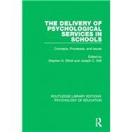 The Delivery of Psychological Services in Schools: Concepts, Processes, and Issues by Elliott; Stephen N., 9781138069657