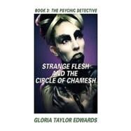 STRANGE FLESH and the CIRCLE of CHAMESH : Book III the Psychic Detective by Edwards, Gloria Taylor, 9781601459657