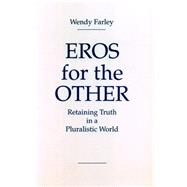 Eros for the Other: Retaining Truth in a Pluralistic World by Farley, Wendy, 9780271029658