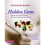 Hidden Gems : Naming and Teaching from the Brilliance in Every Student's Writing by Bomer, Katherine, 9780325029658