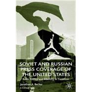 Soviet and Russian Press Coverage of the United States : Press, Politics and Identity in Transition by Becker, Jonathan A., 9780333949658