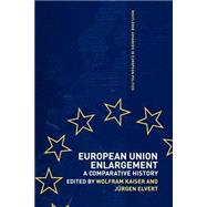 European Union Enlargement: A Comparative History by JURGEN ELVERT; UNIVERSITAIT ZU, 9780415429658