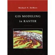 Gis Modeling in Raster by DeMers, Michael N., 9780471319658