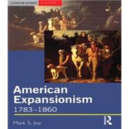 American Expansionism, 1783-1860 A Manifest Destiny? by Joy, Mark, 9780582369658