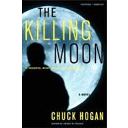 The Killing Moon A Novel by Hogan, Chuck, 9780743289658