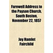 Farewell Address to the Payson Church, South Boston, November 22, 1857 by Fairchild, Joy Hamlet, 9781154589658