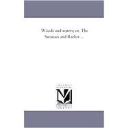 Woods and Waters, Or, the Saranacs and Racket ... by Street, Alfred Billings, 9781425539658