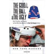 The Good, the Bad, & the Ugly: New York Rangers Heart-Pounding, Jaw-Dropping, and Gut-Wrenching Moments from New York Rangers History by Zipay, Steve, 9781572439658