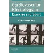 Cardiovascular Physiology in Exercise and Sport by Bell, Christopher, 9780443069659