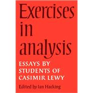 Exercises in Analysis: Essays by Students of Casimir Lewy by Edited by Ian Hacking, 9780521109659