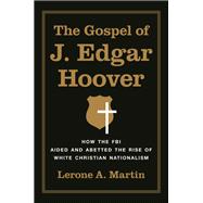 The Gospel of J. Edgar Hoover by Lerone A. Martin, 9780691259659