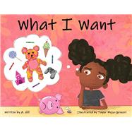 What I Want by Hill, A.; Mejia-Grinceri, Taylor, 9781098389659