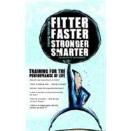 Fitter, Faster, Stronger, Smarter : Training for the Performance of Life by Banks, Miranda; Goldstein, Sam, 9781118319659