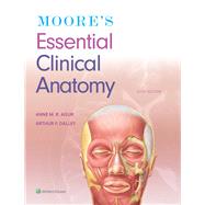 Moore's Essential Clinical Anatomy by Agur, Anne M. R.; Dalley II, Arthur F., 9781496369659