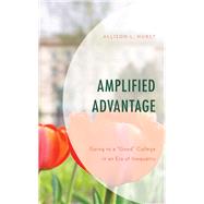 Amplified Advantage Going to a Good College in an Era of Inequality by Hurst, Allison L., 9781498589659