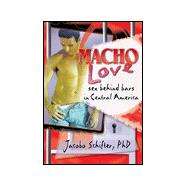 Macho Love: Sex Behind Bars in Central America by Dececco; John, 9781560239659
