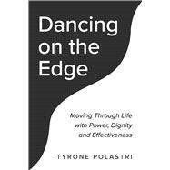 Dancing on The Edge Moving Through Life with Power, Dignity and Effectiveness by Polastri, Tyrone, 9798350959659