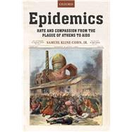 Epidemics Hate and Compassion from the Plague of Athens to AIDS by Cohn, Jr., Samuel K., 9780198819660