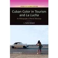 Cuban Color in Tourism and La Lucha An Ethnography of Racial Meanings by Roland, L. Kaifa, 9780199739660