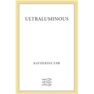 Ultraluminous by Faw, Katherine, 9780374279660