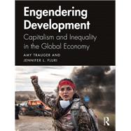 Engendered Development: Capitalism and Inequality in the Global Economy by Trauger; Amy, 9780415789660