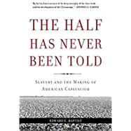 The Half Has Never Been Told by Baptist, Edward E, 9780465049660