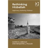 Rethinking Hizballah: Legitimacy, Authority, Violence by Abboud,Samer N., 9780754679660