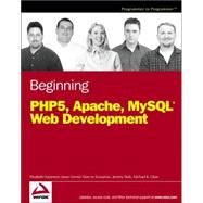 Beginning PHP5, Apache, and MySQL Web Development by Naramore, Elizabeth; Gerner, Jason; Le Scouarnec, Yann; Stolz, Jeremy; Glass, Michael K., 9780764579660