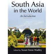 South Asia in the World: An Introduction: An Introduction by Wadley; Susan S, 9780765639660