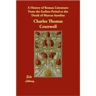 A History of Roman Literature: From the Earliest Period to the Death of Marcus Aurelius by Cruttwell, Charles Thomas, 9781406849660