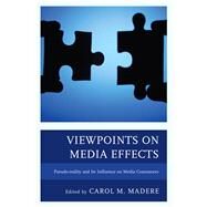 Viewpoints on Media Effects Pseudo-reality and Its Influence on Media Consumers by Madere, Carol M.; Cole, Andrew W.; Hill, Megan R.; Holbert, R. Lance; Kurtin, Kate S.; Madere, Carol M.; Cook Overton, Barbara; Overton, John H.; Pecchioni, Loretta L.; Pittman, Matthew; Rodriguez, Nathan J.; Salek, Thomas A.; Schnell, James A.; Ward, Jam, 9781498549660