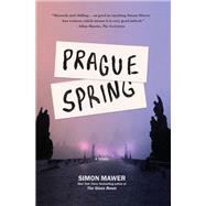 Prague Spring A Novel by MAWER, SIMON, 9781590519660