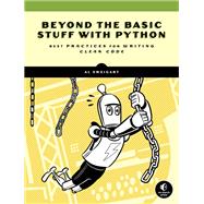 Beyond the Basic Stuff with Python Best Practices for Writing Clean Code by SWEIGART, AL, 9781593279660