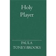 Holy Player by Toney-Brooks, Paula, 9781594579660
