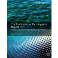 The Innovation for Development Report 2009-2010 Strengthening Innovation for the Prosperity of Nations by Lopez-Claros, Augusto, 9780230239661