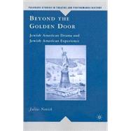 Beyond the Golden Door Jewish American Drama and Jewish American Experience by Novick, Julius, 9780230619661