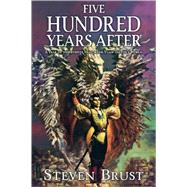 Five Hundred Years After by Brust, Steven, 9780765319661