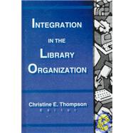 Integration in the Library Organization by Thompson; Christine E, 9780789009661