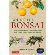 Bountiful Bonsai by Bender, Richard W., 9780804849661